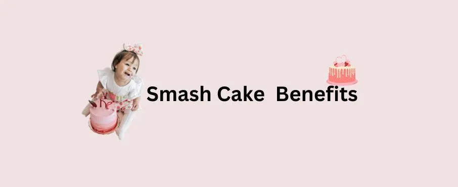 Smash Cake Benefits