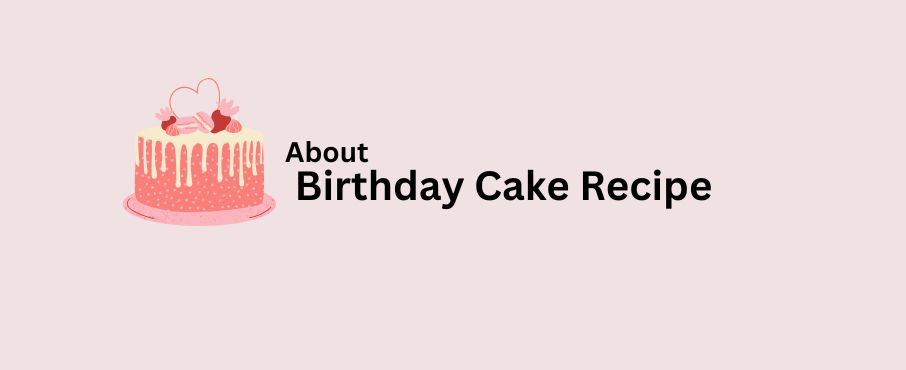 AbouT Birthday Cake Receipes
