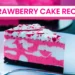 How to Make Strawberry Cake from Scratch